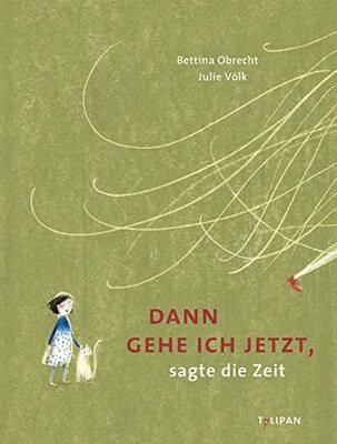 Alle Details zum Kinderbuch Dann gehe ich jetzt, sagte die Zeit und ähnlichen Büchern