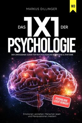 Alle Details zum Kinderbuch Das 1x1 der Psychologie - Emotionen verstehen, Menschen lesen und Manipulationen meistern: Der umfassende Guide für psychologische Kompetenz & Rhetorik | Psychologie leicht gemacht und ähnlichen Büchern