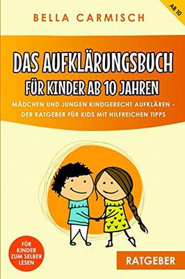 Alle Details zum Kinderbuch Das Aufklärungsbuch für Kinder ab 10 Jahren: Mädchen und Jungen kindgerecht aufklären, Der Ratgeber für Kids mit hilfreichen Tipps - auch zur Pubertät, Gefühlen, Liebe, Sex und dem Erwachsen werden und ähnlichen Büchern