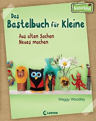 Alle Details zum Kinderbuch Das Bastelbuch für Kleine: Aus alten Sachen Neues machen (Naturkind) und ähnlichen Büchern