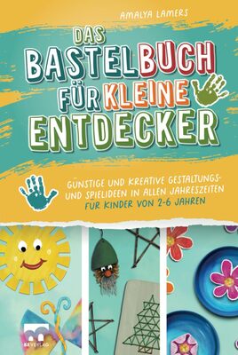 Alle Details zum Kinderbuch Das Bastelbuch für kleine Entdecker | Günstige und kreative Gestaltungs- und Spielideen in allen Jahreszeiten für Kinder von 2-6 Jahren und ähnlichen Büchern