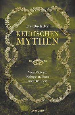 Alle Details zum Kinderbuch Das Buch der keltischen Mythen: Von Göttern, Kriegern, Feen und Druiden und ähnlichen Büchern