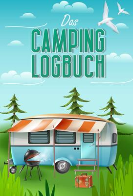 Alle Details zum Kinderbuch Das Camping Logbuch: Der ideale Ort für alle Erfahrungen, Informationen und Erinnerungen deiner Reise. (Reisen) und ähnlichen Büchern