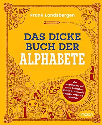 Alle Details zum Kinderbuch Das dicke Buch der Alphabete: Über unsere Sprache und unsere Buchstaben, Keilschrift, Morsecode, Katakana, Emojis und vieles mehr und ähnlichen Büchern