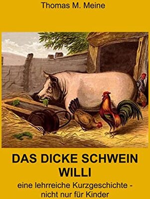 Alle Details zum Kinderbuch Das dicke Schwein Willi: Ein lehrreiche Geschichte - nicht nur für Kinder und ähnlichen Büchern