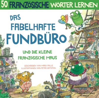 Das Fabelhafte Fundbüro und die kleine französische Maus: Eine herzliche, lustige Geschichte, die 50 französische Wörter umfasst. Lachen und ... und rührenden Büch von NeuWestend Press) bei Amazon bestellen