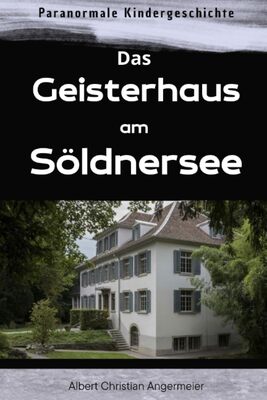 Alle Details zum Kinderbuch Das Geisterhaus am Söldenersee: Jugend - Roman und ähnlichen Büchern