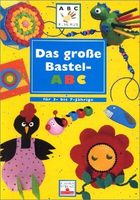 Alle Details zum Kinderbuch Das grosse Bastel-ABC: Für 3 bis 7-Jährige und ähnlichen Büchern