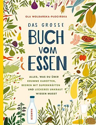 Alle Details zum Kinderbuch Das große Buch vom Essen: Alles, was du über krumme Karotten, Beeren mit Superkräften und leckeres Unkraut wissen musst und ähnlichen Büchern