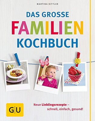 Alle Details zum Kinderbuch Das große Familienkochbuch: Neue Lieblingsrezepte - schnell, einfach, gesund! (GU Familienküche) und ähnlichen Büchern