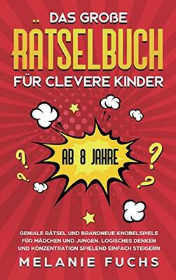 Das große Rätselbuch für clevere Kinder: ab 10 Jahre. Geniale Rätsel und brandneue Knobelspiele für Mädchen und Jungen. Logisches Denken und Konzentration spielend einfach steigern bei Amazon bestellen