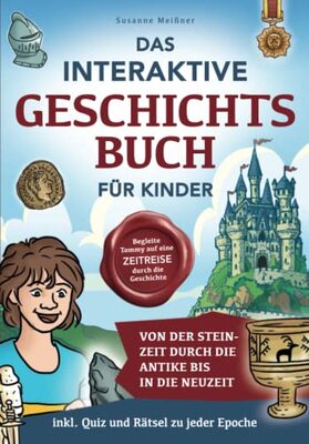 Alle Details zum Kinderbuch Das interaktive Geschichtsbuch für Kinder: Begleite Tommy auf eine Zeitreise durch die Geschichte – Von der Steinzeit durch die Antike bis in die Neuzeit – inkl. Quiz und Rätsel zu jeder Epoche und ähnlichen Büchern