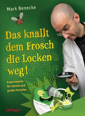 Alle Details zum Kinderbuch Das knallt dem Frosch die Locken weg: Experimente für kleine und große Forscher und ähnlichen Büchern