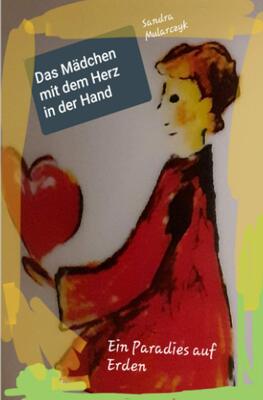 Alle Details zum Kinderbuch Das Mädchen mit dem Herz in der Hand: Ein Paradies auf Erden (Geschichten über hochsensible, hochbegabte und/oder autistische Kinder) und ähnlichen Büchern