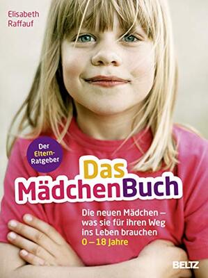 Alle Details zum Kinderbuch Das MädchenBuch: Die neuen Mädchen - was sie für ihren Weg ins Leben brauchen. Der Elternratgeber: Die neuen Mädchen - was sie für ihren Weg ins Leben brauchen. 0-18 Jahre und ähnlichen Büchern