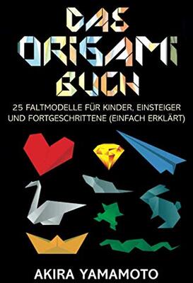 Alle Details zum Kinderbuch Das Origami-Buch: 25 Faltmodelle für Kinder, Einsteiger und Fortgeschrittene (einfach erklärt) und ähnlichen Büchern