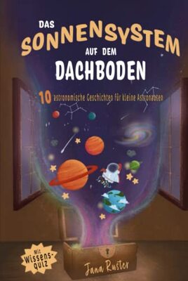 Alle Details zum Kinderbuch Das Sonnensystem auf dem Dachboden. Astronomie für Kinder.: 10 astronomische Geschichten für kleine Astronauten und ähnlichen Büchern