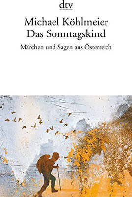 Alle Details zum Kinderbuch Das Sonntagskind: Märchen und Sagen aus Österreich und ähnlichen Büchern