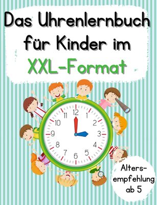 Alle Details zum Kinderbuch Das Uhrlernbuch für Kinder im XXL-Format:: Arbeitsheft zum Uhrenlesen Lernen und Üben | Für Mädchen und Jungen ab dem Vorschulalter | inkl. Urkunde und Bastelvorlagen und ähnlichen Büchern