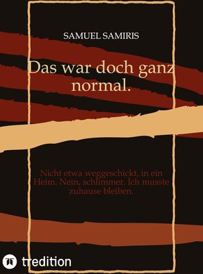 Alle Details zum Kinderbuch Das war doch ganz normal.: Nicht etwa weggeschickt, in ein Heim. Nein, schlimmer. Ich musste zuhause bleiben. und ähnlichen Büchern