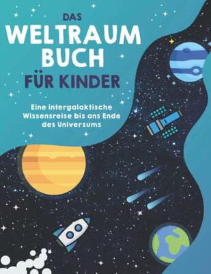 Das Weltraumbuch für Kinder: Eine intergalaktische Wissensreise bis ans Ende des Universums. Inklusive Bonuskapitel: Die intergalaktischen Phänomene des Weltalls bei Amazon bestellen