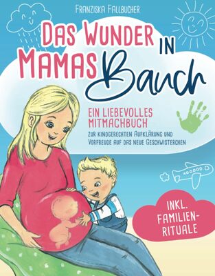 Alle Details zum Kinderbuch Das Wunder in Mamas Bauch: Ein liebevolles Mitmachbuch zur kindgerechten Aufklärung und Vorfreude auf das neue Geschwisterchen - inkl. Familienrituale und ähnlichen Büchern