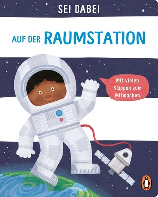 Alle Details zum Kinderbuch Sei dabei! - Auf der Raumstation: Pappbilderbuch mit vielen Klappen zum Mitmachen ab 2 Jahren (Die Sei dabei!-Reihe, Band 3) und ähnlichen Büchern