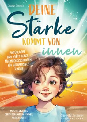 Alle Details zum Kinderbuch Deine Stärke kommt von innen – einfühlsame und kräftigende Mutmachgeschichten für hochsensible Kinder: Angst reduzieren, Selbstbewusstsein stärken, mutig werden! und ähnlichen Büchern