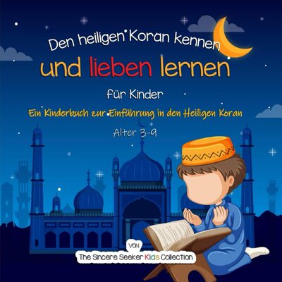 Alle Details zum Kinderbuch Den heiligen Koran kennen und lieben lernen: Ein Kinderbuch zur Einführung in den Heiligen Koran (Islamische Kinderbücher auf Deutsch (Islamic Children's Books in German), Band 2) und ähnlichen Büchern