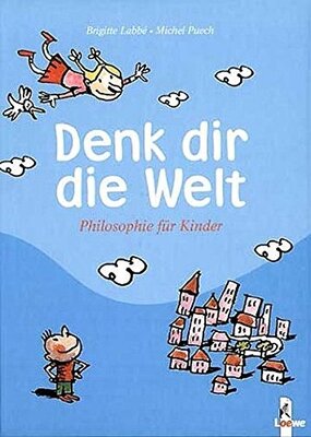 Alle Details zum Kinderbuch Denk dir die Welt: Philosophie für Kinder und ähnlichen Büchern