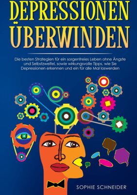 Alle Details zum Kinderbuch Depressionen überwinden: Die besten Strategien für ein sorgenfreies Leben ohne Ängste und Selbstzweifel, sowie wirkungsvolle Tipps, wie Sie Depressionen erkennen und ein für alle Mal loswerden. und ähnlichen Büchern