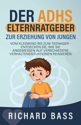 Alle Details zum Kinderbuch Der ADHS Elternratgeber Zur Erziehung von Jungen: Vom Kleinkind bis zum Teenager - Entdecken Sie, wie Sie angemessen auf verschiedene ... reagieren (Erfolgreiche Elternschaft, Band 2) und ähnlichen Büchern