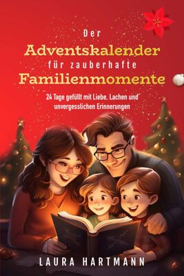 Alle Details zum Kinderbuch Der Adventskalender für zauberhafte Familienmomente, 24 Tage gefüllt mit Liebe, Lachen und unvergesslichen Erinnerungen und ähnlichen Büchern