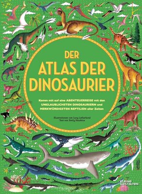 Alle Details zum Kinderbuch Der Atlas der Dinosaurier: Komm mit auf eine Abenteuerreise mit den unglaublichsten Dinosauriern und merkwürdigsten Reptilien aller Zeiten und ähnlichen Büchern