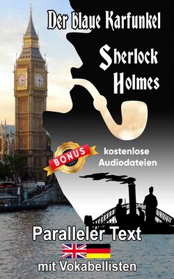 Der blaue Karfunkel: Ein Sherlock Holmes Abenteuer - Paralleler text mit Vokabellisten - A1 A2 Zweisprachig Deutsch Englisch - Mit nebeneinander angeordneten ... (Die Abenteuer des Sherlock Holmes) bei Amazon bestellen