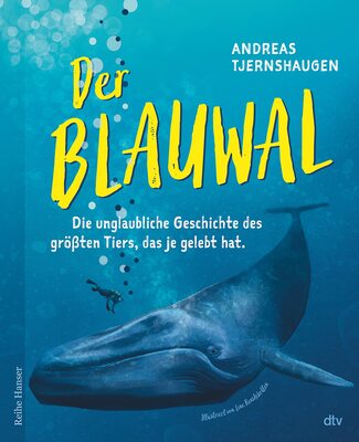 Alle Details zum Kinderbuch Der Blauwal: Die unglaubliche Geschichte des größten Tiers, das je gelebt hat (Reihe Hanser) und ähnlichen Büchern