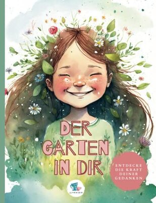 Alle Details zum Kinderbuch Der Garten in Dir: Entdecke die Kraft Deiner Gedanken und ähnlichen Büchern