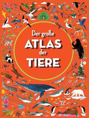 Alle Details zum Kinderbuch Der große Atlas der Tiere: Auf ins Abenteuer: Entdecke die spannendsten Tiere aus aller Welt und ähnlichen Büchern