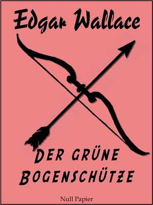 Der grüne Bogenschütze: Kriminalroman (Edgar Wallace bei Null Papier 2) bei Amazon bestellen
