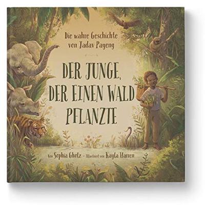 Der Junge, der einen Wald pflanzte: Die wahre Geschichte von Jadav Payeng. Jede*r kann aktiv werden: Natur lieben und schützen. Kinderbuch ab 4 Jahren. Für Kita, Grundschule & Umweltpädagogik bei Amazon bestellen