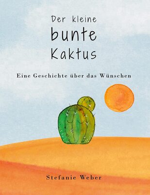 Alle Details zum Kinderbuch Der kleine bunte Kaktus: Eine Geschichte über das Wünschen und ähnlichen Büchern