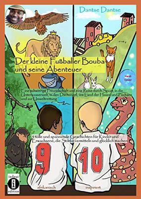 Alle Details zum Kinderbuch Der kleine Fußballer Bouba und seine Abenteuer. Eine Reise durch die Unterwasserwelt, in den Dschungel, das Reich der Tiere und ins Land der Hasen und ... die Stärke vermitteln und glücklich machen und ähnlichen Büchern