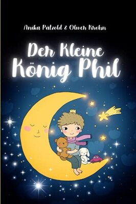 Alle Details zum Kinderbuch Der kleine König Phil: Fantastische Geschichten über ein besonderes, mutiges Kind, das alles schaffen kann und ähnlichen Büchern