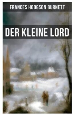 Alle Details zum Kinderbuch Der kleine Lord: Der beliebte Kinderbuch-Klassiker und ähnlichen Büchern