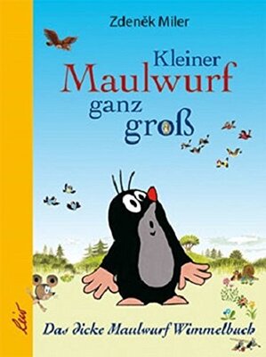 Alle Details zum Kinderbuch Kleiner Maulwurf ganz groß: Das dicke Maulwurf Wimmelbuch und ähnlichen Büchern