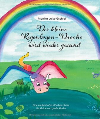 Alle Details zum Kinderbuch Der kleine Regenbogendrache wird wieder gesund: Eine zauberhafte Märchen-Reise für kleine und große Kinder und ähnlichen Büchern