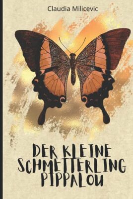 Alle Details zum Kinderbuch Der kleine Schmetterling Pippalou - Ein zauberhaftes Kinderbuch zum Vorlesen und Selberlesen für Mädchen und Jungen ab 5 Jahren und ähnlichen Büchern