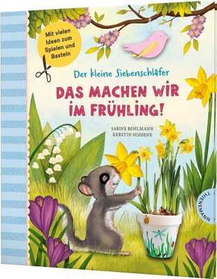Der kleine Siebenschläfer: Das machen wir im Frühling!: Bastel-Ideen und Rezepte bei Amazon bestellen