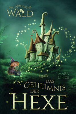 Alle Details zum Kinderbuch Der magische Wald und das Geheimnis der Hexe: Das faszinierende Kinderbuch über geheime und magische Wesen von 6 bis 10 Jahre. und ähnlichen Büchern