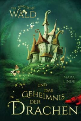 Alle Details zum Kinderbuch Der magische Wald und das Geheimnis der Drachen: Das besondere Kinderbuch voller Spannung. Eine mitreißende und faszinierende Geschichte über geheime ... Wesen für Jungen und Mädchen ab 6 Jahre. und ähnlichen Büchern